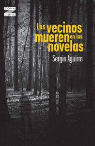 Los Vecinos Mueren En Las Novelas, De Sergio Aguirre. Editorial Norma, Tapa Encuadernación En Tapa Blanda O Rústica En Español, 2014