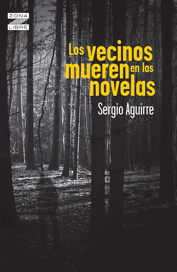 Los Vecinos Mueren En Las Novelas, De Sergio Aguirre. Editorial Norma, Tapa Encuadernación En Tapa Blanda O Rústica En Español, 2014