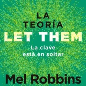 La Teoría Let Them. La Clave Está En Soltar - Mel Robbins