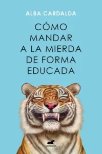 Como Mandar A La Mierda De Forma Educada De Alba Cardalda