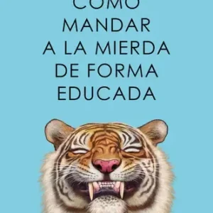Como Mandar A La Mierda De Forma Educada De Alba Cardalda