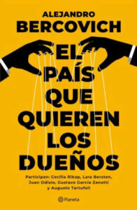 El País Que Quieren Los Dueños - Alejandro Bercovich