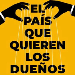 El País Que Quieren Los Dueños - Alejandro Bercovich