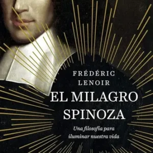 El Milagro Spinoza - Frédéric Lenoir