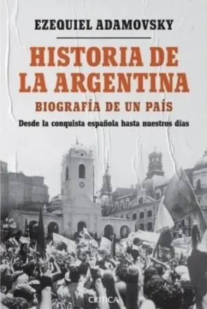 Historia De La Argentina Biografía De Un País - Adamovsky E