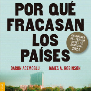 Por Qué Fracasan Los Países - D. Acemoglu Y J. A. Robinson