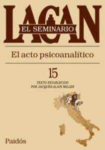 Seminario Xv. El Acto Psicoanalitico - Jacques Lacan