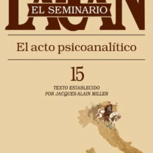 Seminario Xv. El Acto Psicoanalitico - Jacques Lacan