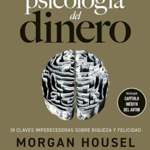 La Psicologia Del Dinero Morgan Housel Edicion Tapa Dura
