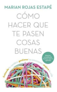 Marian Rojas Estape Como Hacer Que Te Pasen Cosas Buenas