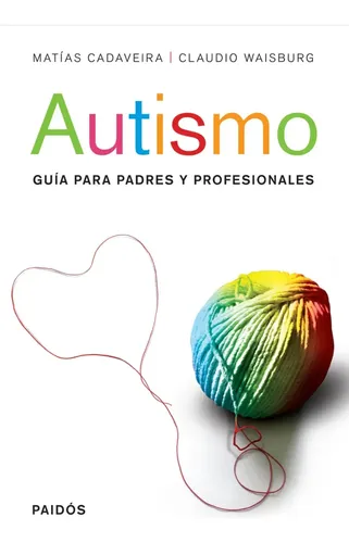 Autismo: Guía Para Padres Y Profesionales - Matías Cadaveira
