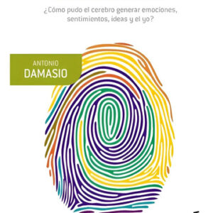 Y El Cerebro Creó Al Hombre - Antonio Damasio