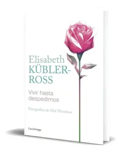 Libro Vivir Hasta Despedirnos Elisabeth Kübler-ross Original, De Elisabeth Kübler-ross., Vol. 1. Editorial Luciérnaga Cas, Tapa Blanda En Español, 2023