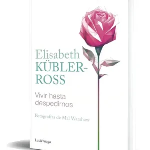 Libro Vivir Hasta Despedirnos Elisabeth Kübler-ross Original, De Elisabeth Kübler-ross., Vol. 1. Editorial Luciérnaga Cas, Tapa Blanda En Español, 2023