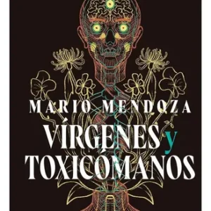Virgenes Y Toxicomanos-mario Mendoza, De Mario Mendoza. Editorial Planeta, Tapa Blanda En Español