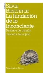 Libro La Fundacion De Lo Inconciente De Silvia Bleichmar