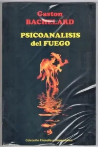 Psicoanálisis Del Fuego. Gastón Bachelard. Ed. La Redota