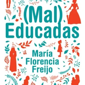 María Florencia Freijo Mal Educadas Editorial Planeta