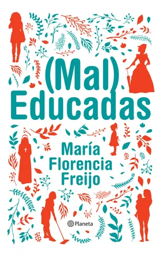 María Florencia Freijo Mal Educadas Editorial Planeta