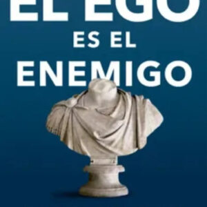 El Ego Es El Enemigo - Ryan Holiday