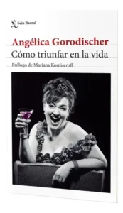 Como Triunfar En La Vida- Angelica Gorodicher, De Angelica Gorodicher. Editorial Seix Barral, Tapa Blanda En Español