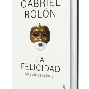 Libro La Felicidad (tapa Dura), De Gabriel Rolón, Vol. 1. Editorial Booket (2025)