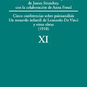 Tomo 11: Cinco Conferencias Sobre Psicoanálisis, Un Recuerdo Infantil De Leonardo Da Vinci, Y Otras Obras (1910), De Sigmund, Freud. Editorial Amorrortu En Español