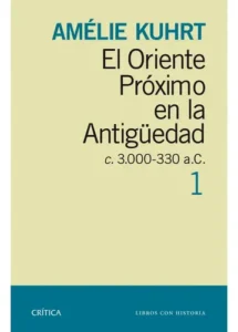 El Oriente Próximo En La Antigüedad 1: C 30000-330 A.c., De Kuhrt, Amelie. Crítica/arqueología Editorial Crítica México, Tapa Blanda En Español, 2014