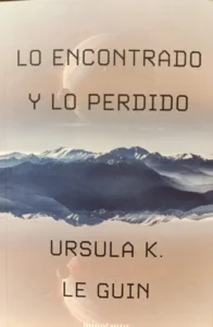 Lo Encontrado Y Lo Perdido, De Ursula K. Le Guin. Editorial Minotauro, Tapa Blanda En Español, 2025