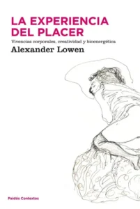La Experiencia Del Placer, Alexander Lowen, Ed. Paidós