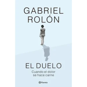 El Duelo: Cuando El Dolor Se Hace Carne, De Gabriel Rolón., Vol. 1. Editorial Planeta, Tapa Blanda En Español, 2024