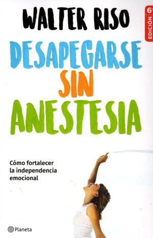 Libro Desapegarse Sin Anestesia - Walter Riso