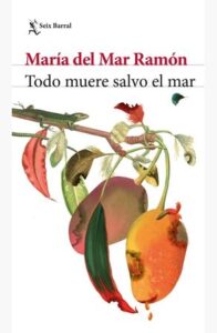 Libro Todo Muere Salvo El Mar - María Del Mar Ramón - Seix Barral