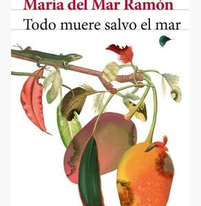 Libro Todo Muere Salvo El Mar - María Del Mar Ramón - Seix Barral