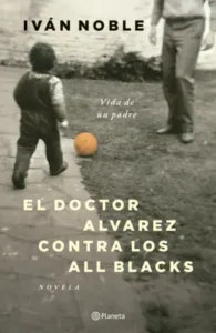 El Doctor Alvarez Contra Los All Blacks, De Ivan Noble. Editorial Planeta, Tapa Blanda En Español
