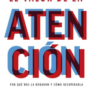 El Valor De La Atencion - Johann Hari
