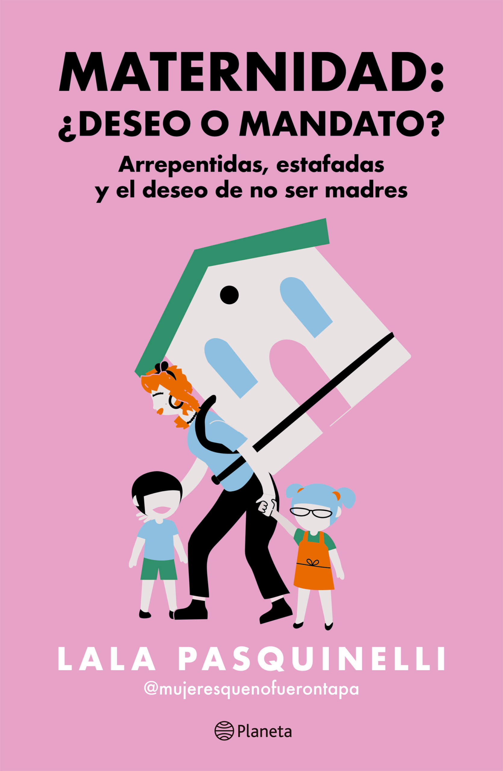 Libro Maternidad: ¿deseo O Mandato? - Lala Pasquinelli - Planeta